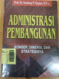 Administrasi Pembangunan : Konsep Dimensi Dan Strateginya