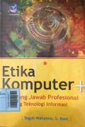 Etika Komputer + Tanggung Jawab Profesional di Bidang Teknologi Informasi